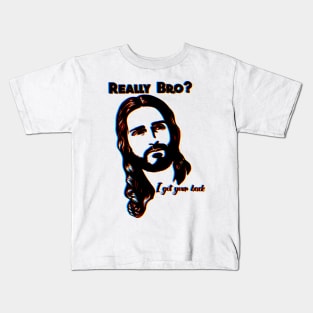 Really bro? I got your back Jesus Christ 3d Kids T-Shirt